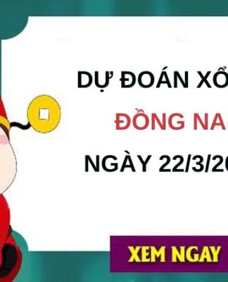 Dự đoán xổ số Đồng Nai ngày 22/3/2023 thứ 4 hôm nay