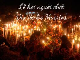 Lễ hội người chết - Nét văn hóa lạ lùng đầy thú vị ở Mexico