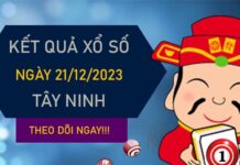 Dự đoán XSTN 21/12/2023 chốt số tài lộc đài Tây Ninh
