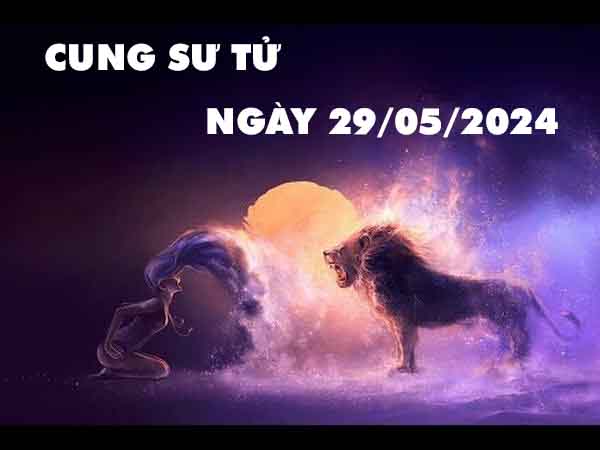 Dự đoán con số may mắn cung Sư Tử ngày 29/5/2024 thứ 4