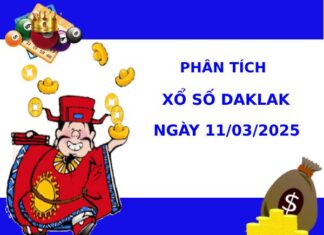 Phân tích xổ số Daklak ngày 11/3/2025 thứ 3 phát tài