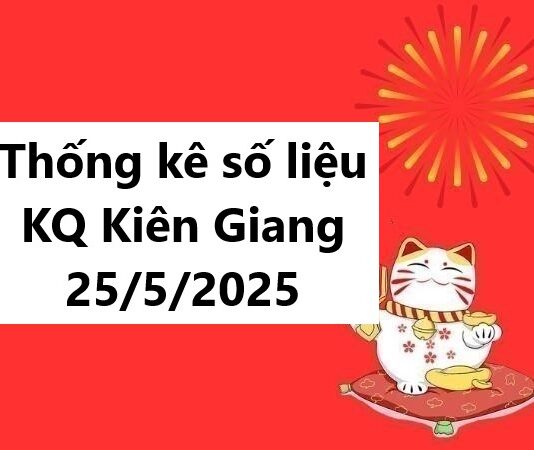 Thống kê số liệu KQ Kiên Giang 25/5/2025
